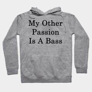 My Other Passion Is A Bass Hoodie